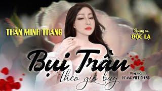 Bụi Trần Theo Gió Bay (Hoàng Việt Chung) - Thân Minh Trang (Giọng Ca Đa Thể Loại)| Nhạc Đời Mới Nhất