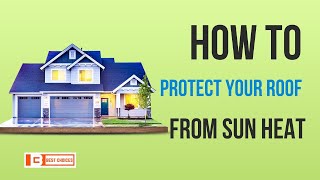 How to Protect Your Roof from Sun Heat | Best Choice