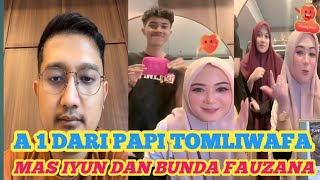 A1 DARI PAPI TOMLIWAFA TENTANG MAS IYUN SAMA BUNDA FAUZANA