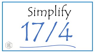 How to Simplify the Fraction 17/4 (and as a Mixed Fraction)