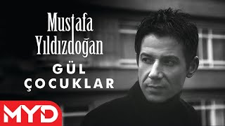 Mustafa Yıldızdoğan - Gül Çocuklar