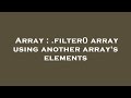 Array : .filter() array using another array's elements