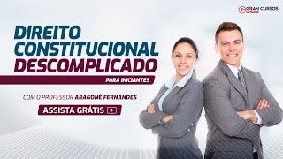 Direito Constitucional para Iniciantes – Prof. Aragonê Fernandes