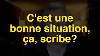 C'est une bonne situation, ça, scribe?