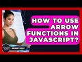 How To Use Arrow Functions In JavaScript? - JavaScript Toolkit