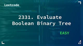2331. Evaluate Boolean Binary Tree | Medium | Leetcode 2331