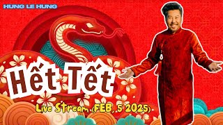 HẾT TẾT || Live Stream (FEB, 5 2025) #hunglehung #livestreams