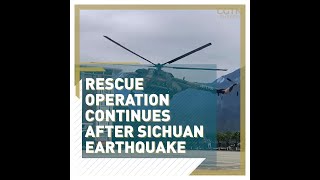 Sichuan earthquake rescue operation continues