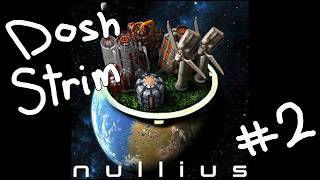 Dosh plays Nullius pt.2