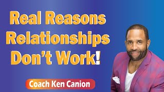 Real Reasons Relationships Don’t Work! || Coach Ken Canion