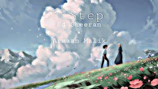 2 Step - Ed Sheeran Ft. Armaan Malik [ AMV ] @EdSheeran , @ArmaanMalikOfficial