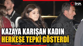 İzmir’de Alkollü Araç Kullanıp Kazaya Karışan Kadın Herkese Tepki Gösterdi