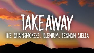 The Chainsmokers Illenium - Takeaway Lyrics Ft Lennon Stella
