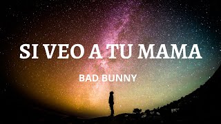 Si Veo a Tu Mamá  + Bad Bunny (letra/lyrics) 2020