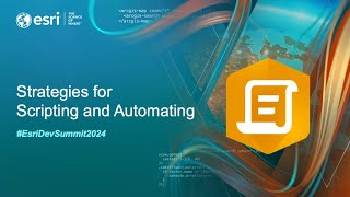 Strategies for Scripting and Automating | #EsriDevSummit2024