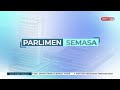 21 OKT 2024 – PARLIMEN SEMASA