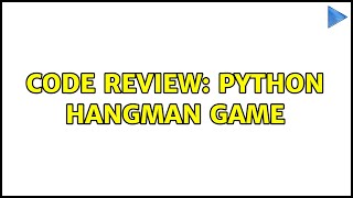Code Review: Python Hangman Game (2 Solutions!!)