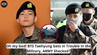 Oh my God! BTS Taehyung Gets in Trouble in the Military? ARMY Shocked?