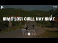 Nhạc Chill Tiktok - Tổng Hợp Những Bài Hát Tiktok 