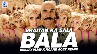 Bala Bala Shaitan Ka Saala (Remix) | Deejay Vijay X Roane Acey | Housefull 4 | Akshay Kumar