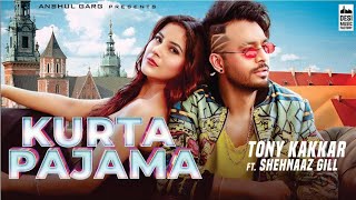 KURTA PAJAMA - Tony Kakkar ft. Shehnaaz Gill | Latest Punjabi Song 2020