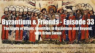 The study of ethnic identities in Byzantium and Beyond, with Brian Swain