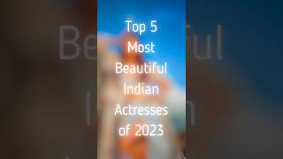 These are the 5 Most Beautiful Indian Actresses of 2023 🥵😱🔥#youtubeshorts #viral #shortsfeed #shorts
