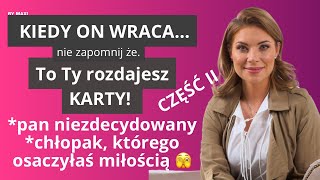 JAK ROZDAWAĆ KARTY KIEDY MĘŻCZYZNA WRACA PO PRZERWIE? Cześć II