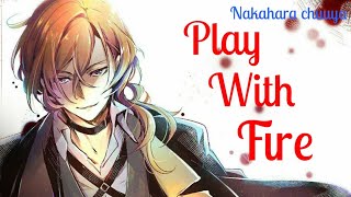 Nakahara chuuya - Play with fire 🔥