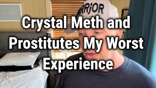 Crystal Meth and Prostitutes My Worst Experience