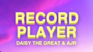 Daisy The Great x AJR - Record Player (Lyrics)