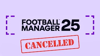 FOOTBALL MANAGER 25 — СКАСОВАНО! ЩО ВІДОМО? ЩО ДАЛІ?