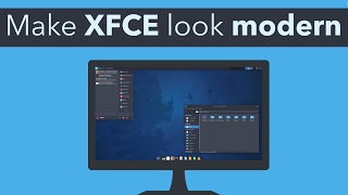 Make XFCE look Modern and Beautiful