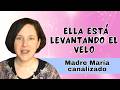 Madre María canalizada - Ella está levantando el velo - Activación de la luz