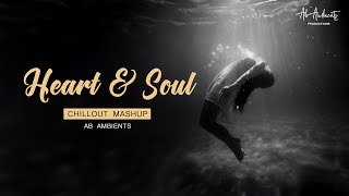 Heart Soul Chillout Mashup | AB AMBIENTS | Latest Sad Mashup 2023