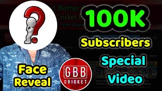100K Subscribers Special Video | GBB Cricket Face Reveal | Thank You For Your Love & Support 💙