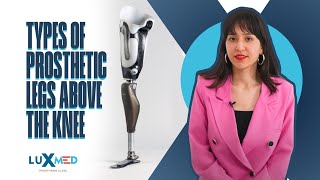 Types of prosthetic legs above the knee | Luxmed Prosthetic