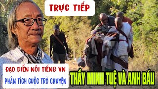 Đạo diễn nổi tiếng VN phân tích cuộc thảo luận THẦY MINH TUỆ và ANH BÁU