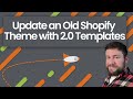 Update an Old Shopify Theme with New Online Store 2.0 Templates