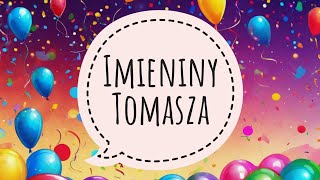 TOMASZ - ŻYCZENIA NA IMIENINY TOMASZA I PIOSENKA IMIENINOWA