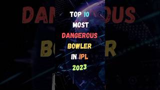 Top 10  Most Dangerous Bowler In IPL 2023 | Deadliest Bowler | #shorts #ipl #2023