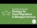 ArcGIS Enterprise, Hosted and Manage Cloud Strategies   Wendy Peloquin