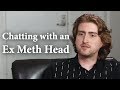 Chatting with an Ex Meth Head