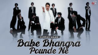 Babe Bhangra Pounde Ne| Vilayatan | Gurdas Maan | Sai Productions