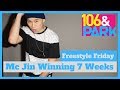 7 Weeks of Mc Jin winning 106 & Park Freestyle Friday