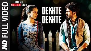 Dekhte Dekhte full song | Batti Gul Meter Chalu |Atif Aslam | Shraddha Kapoor ,Shahid Kapoor