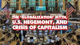The 'globalization' myth, US hegemony, and crisis of capitalism, with Radhika Desai