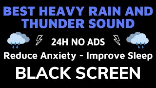 Best Heavy Rain And Thunder To Reduce Anxiety For Improve Sleep - Black Screen | Sound In 24H No ADS