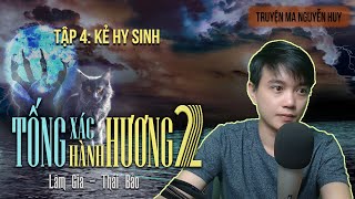 TỐNG XÁC HÀNH HƯƠNG 2 - Tập 4: Kẻ Hy Sinh | Đất Đồng Radio - Truyện ma Nguyễn Huy