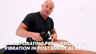 Incorporating Percussion and Vibration in Post-Surgery Rehab